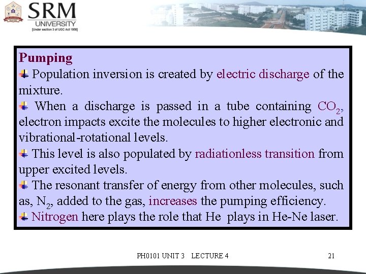 Pumping Population inversion is created by electric discharge of the mixture. When a discharge