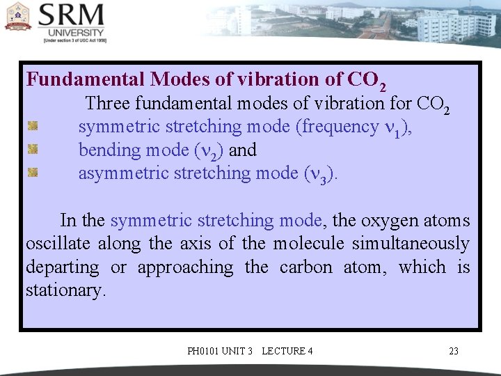 Fundamental Modes of vibration of CO 2 Three fundamental modes of vibration for CO