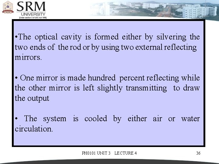  • The optical cavity is formed either by silvering the two ends of