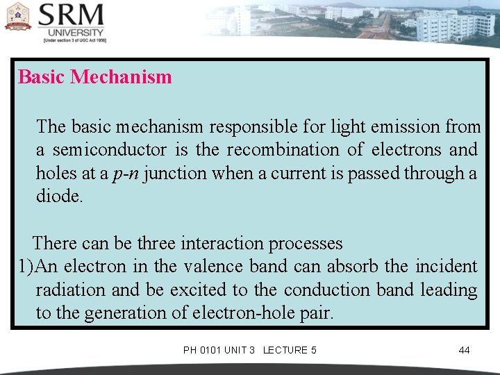 Basic Mechanism The basic mechanism responsible for light emission from a semiconductor is the