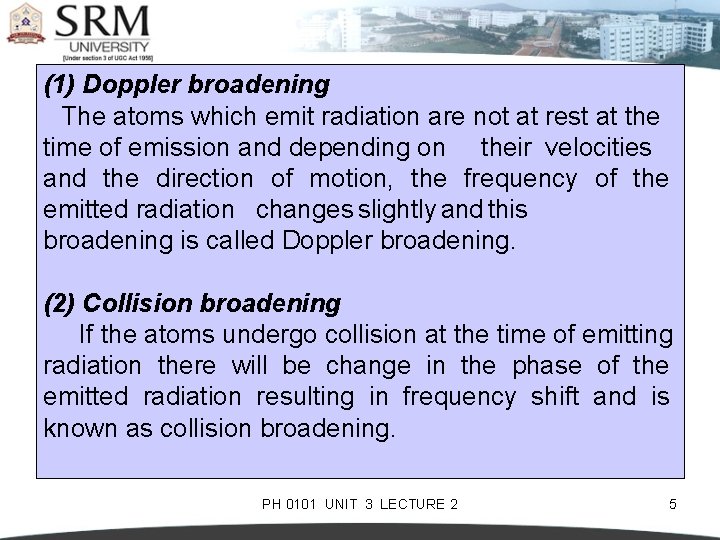 (1) Doppler broadening The atoms which emit radiation are not at rest at the