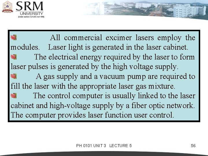  All commercial excimer lasers employ the modules. Laser light is generated in the