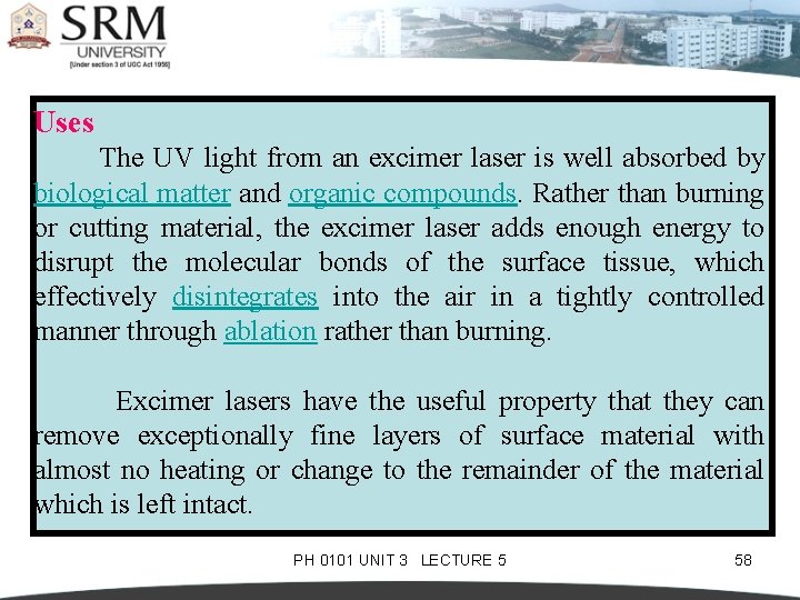 Uses The UV light from an excimer laser is well absorbed by biological matter