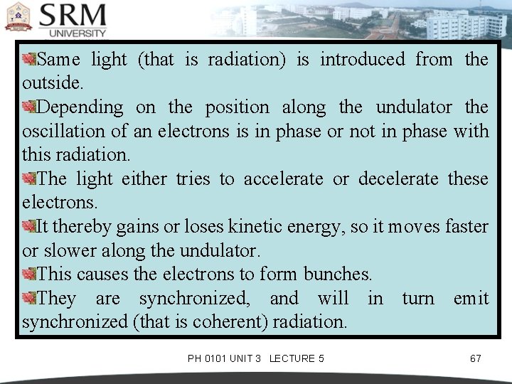 Same light (that is radiation) is introduced from the outside. Depending on the position