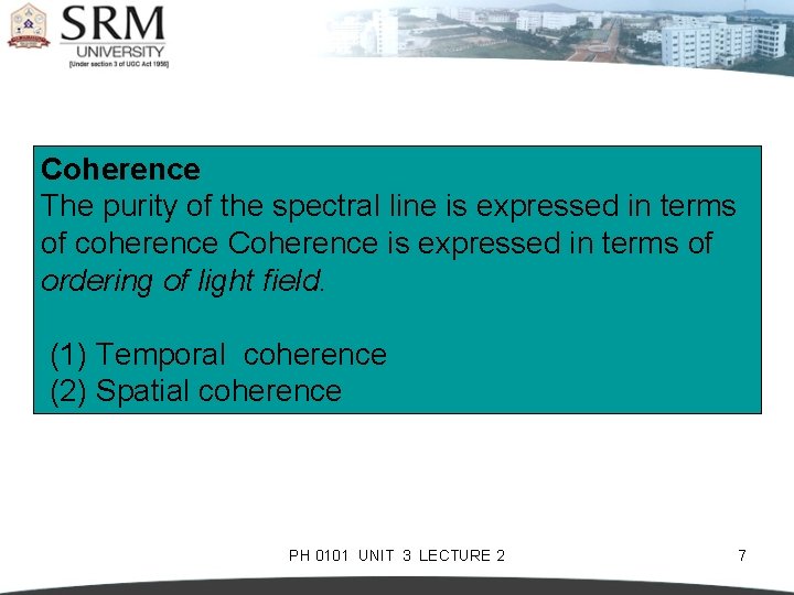 Coherence The purity of the spectral line is expressed in terms of coherence Coherence