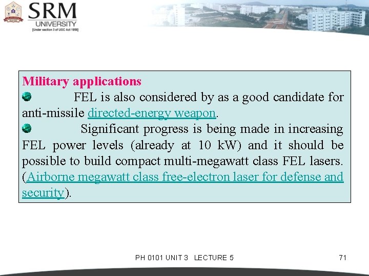 Military applications FEL is also considered by as a good candidate for anti-missile directed-energy