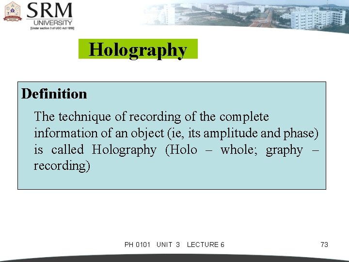 Holography Definition The technique of recording of the complete information of an object (ie,