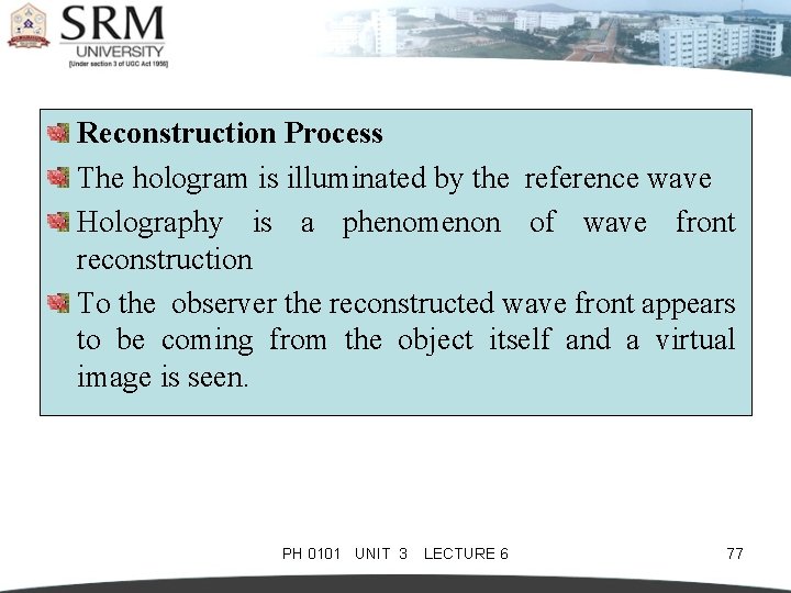 Reconstruction Process The hologram is illuminated by the reference wave Holography is a phenomenon
