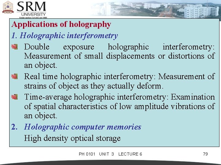 Applications of holography 1. Holographic interferometry Double exposure holographic interferometry: Measurement of small displacements