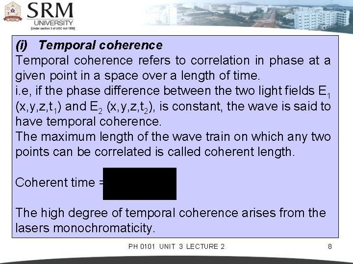 (i) Temporal coherence refers to correlation in phase at a given point in a