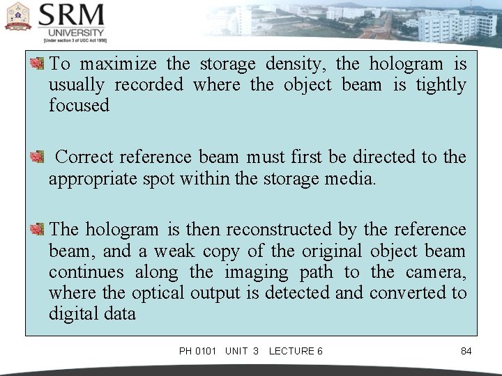 To maximize the storage density, the hologram is usually recorded where the object beam