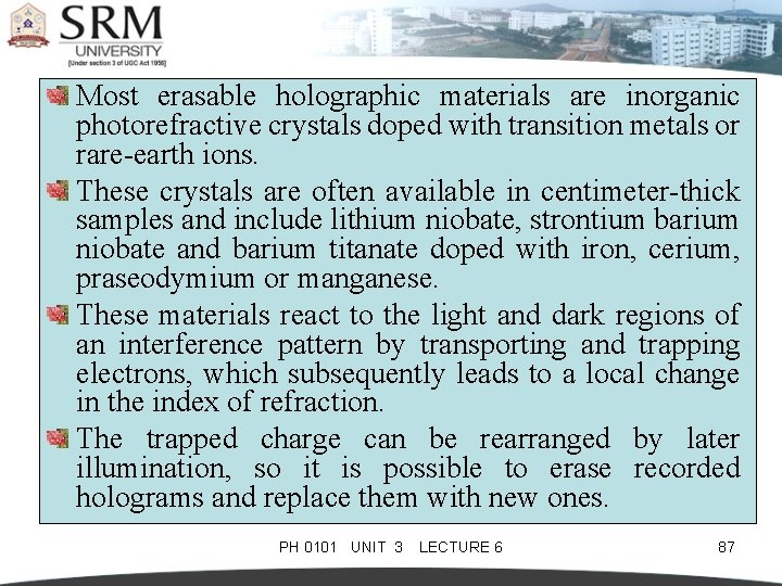 Most erasable holographic materials are inorganic photorefractive crystals doped with transition metals or rare-earth