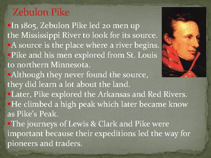 Zebulon Pike §In 1805, Zebulon Pike led 20 men up the Mississippi River to