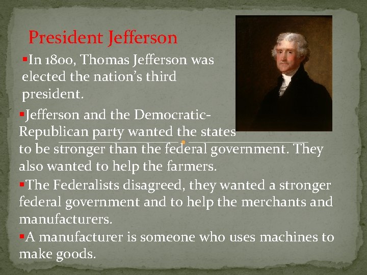 President Jefferson §In 1800, Thomas Jefferson was elected the nation’s third president. §Jefferson and