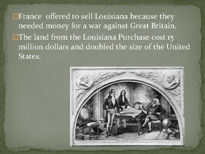 �France offered to sell Louisiana because they needed money for a war against Great