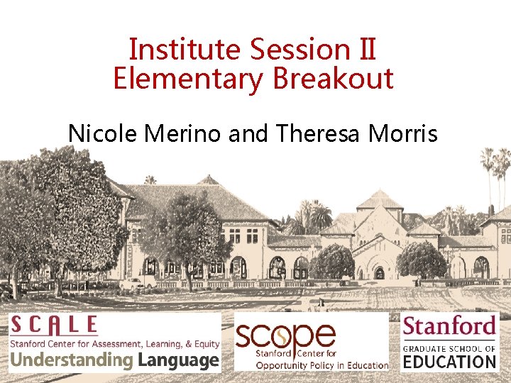 Institute Session II Elementary Breakout Nicole Merino and Theresa Morris 