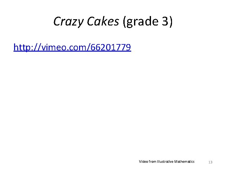 Crazy Cakes (grade 3) http: //vimeo. com/66201779 Video from Illustrative Mathematics 13 