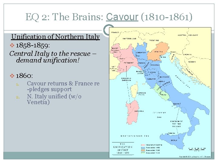 EQ 2: The Brains: Cavour (1810 -1861) Unification of Northern Italy v 1858 -1859: