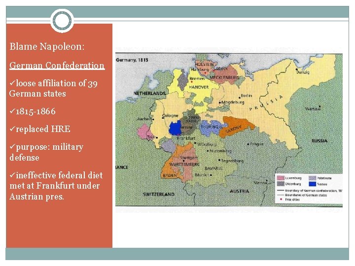 Blame Napoleon: German Confederation üloose affiliation of 39 German states ü 1815 -1866 üreplaced