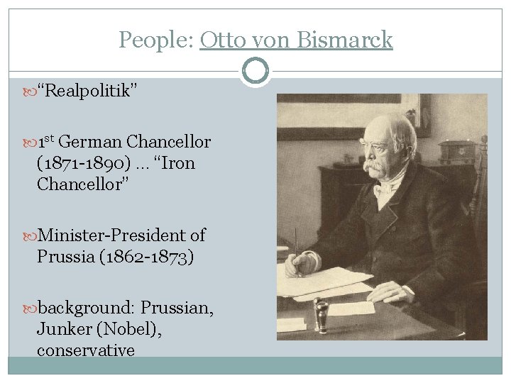 People: Otto von Bismarck “Realpolitik” 1 st German Chancellor (1871 -1890) … “Iron Chancellor”
