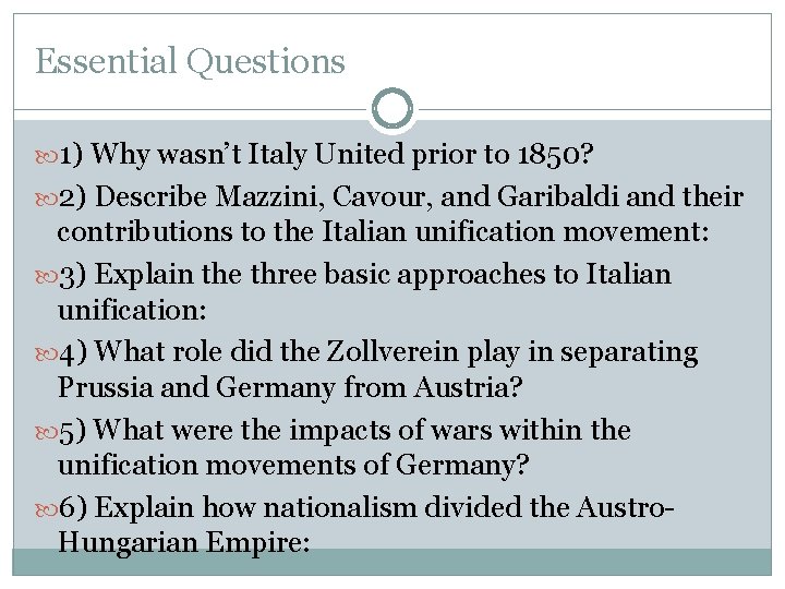 Essential Questions 1) Why wasn’t Italy United prior to 1850? 2) Describe Mazzini, Cavour,