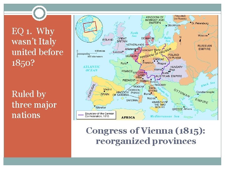 EQ 1. Why wasn’t Italy united before 1850? Ruled by three major nations Congress
