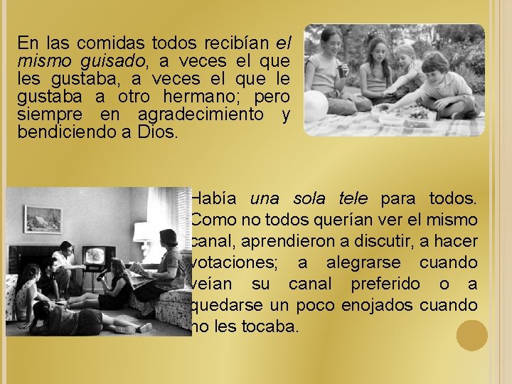 En las comidas todos recibían el mismo guisado, a veces el que les gustaba,