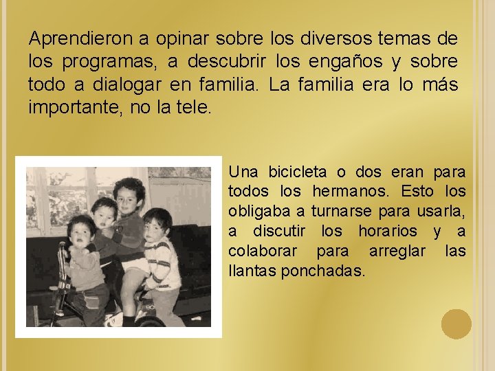 Aprendieron a opinar sobre los diversos temas de los programas, a descubrir los engaños