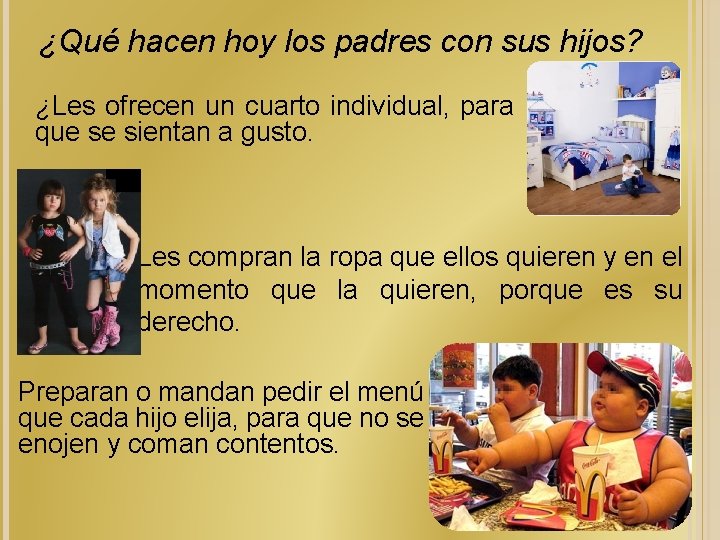 ¿Qué hacen hoy los padres con sus hijos? ¿Les ofrecen un cuarto individual, para