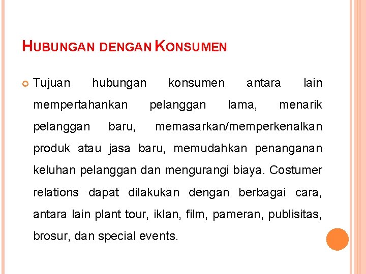 HUBUNGAN DENGAN KONSUMEN Tujuan hubungan mempertahankan pelanggan baru, konsumen pelanggan antara lama, lain menarik