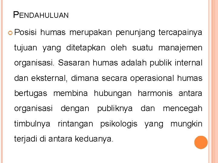 PENDAHULUAN Posisi humas merupakan penunjang tercapainya tujuan yang ditetapkan oleh suatu manajemen organisasi. Sasaran