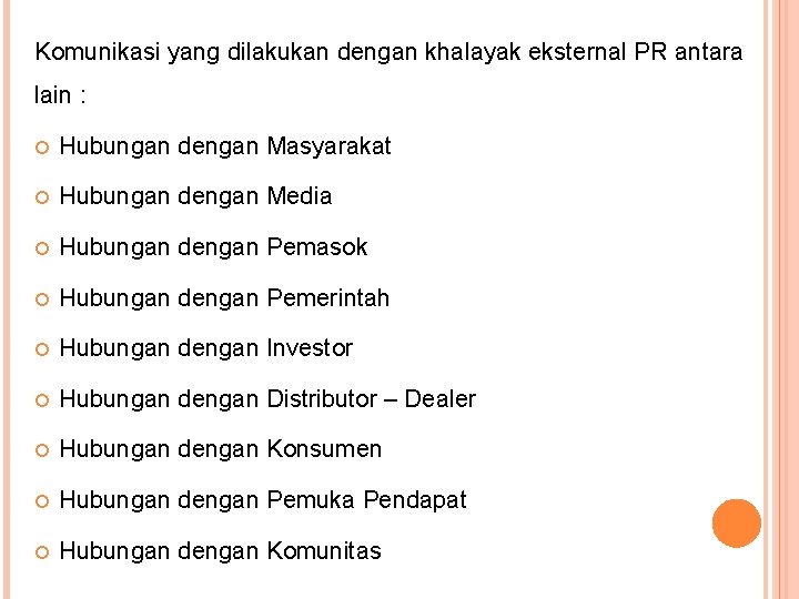 Komunikasi yang dilakukan dengan khalayak eksternal PR antara lain : Hubungan dengan Masyarakat Hubungan Komunikasi yang dilakukan dengan khalayak eksternal PR antara lain : Hubungan dengan Masyarakat Hubungan