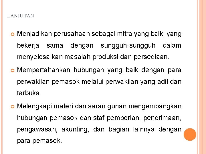 LANJUTAN Menjadikan perusahaan sebagai mitra yang baik, yang bekerja sama dengan sungguh-sungguh dalam menyelesaikan