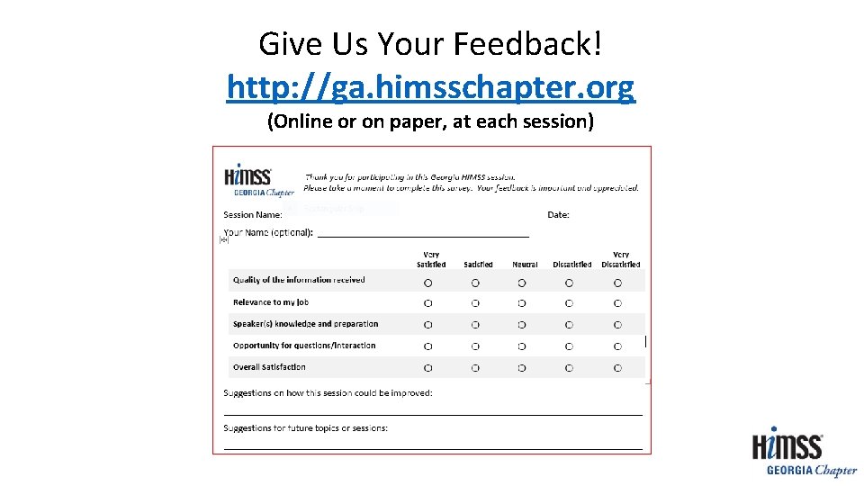 Give Us Your Feedback! http: //ga. himsschapter. org (Online or on paper, at each