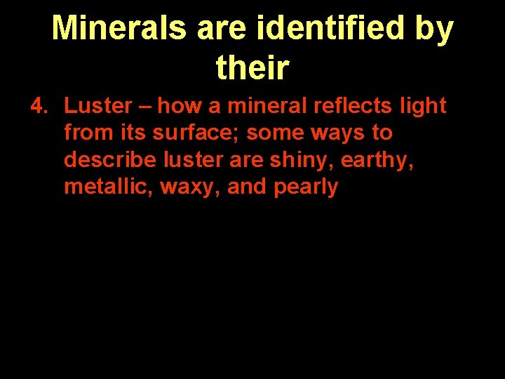 Minerals are identified by their 4. Luster – how a mineral reflects light from