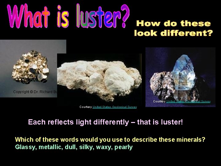 Copyright © Dr. Richard Busch Courtesy United States Geological Survey Each reflects light differently