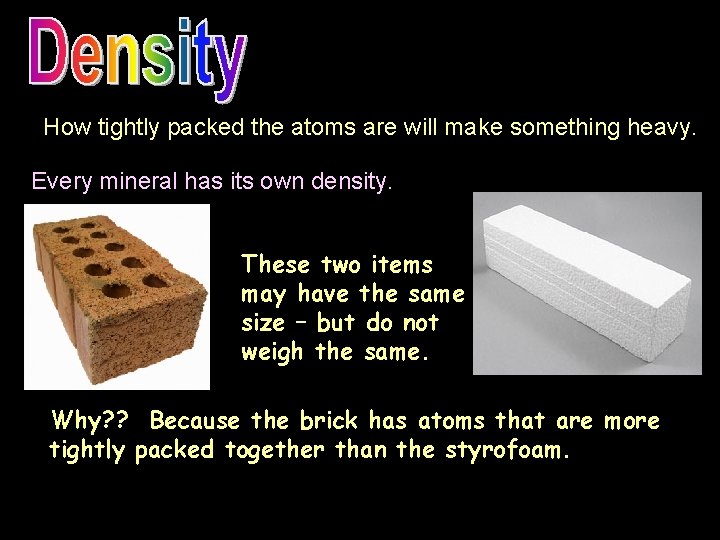 How tightly packed the atoms are will make something heavy. Every mineral has its
