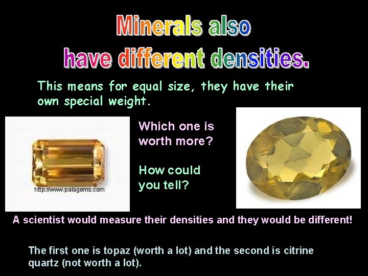 This means for equal size, they have their own special weight. Which one is