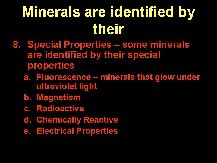 Minerals are identified by their 8. Special Properties – some minerals are identified by