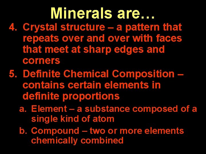 Minerals are… 4. Crystal structure – a pattern that repeats over and over with