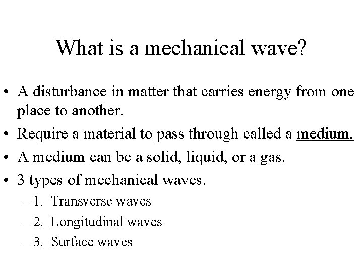 What is a mechanical wave? • A disturbance in matter that carries energy from