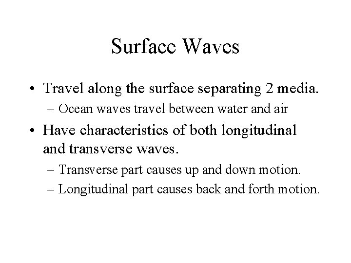 Surface Waves • Travel along the surface separating 2 media. – Ocean waves travel