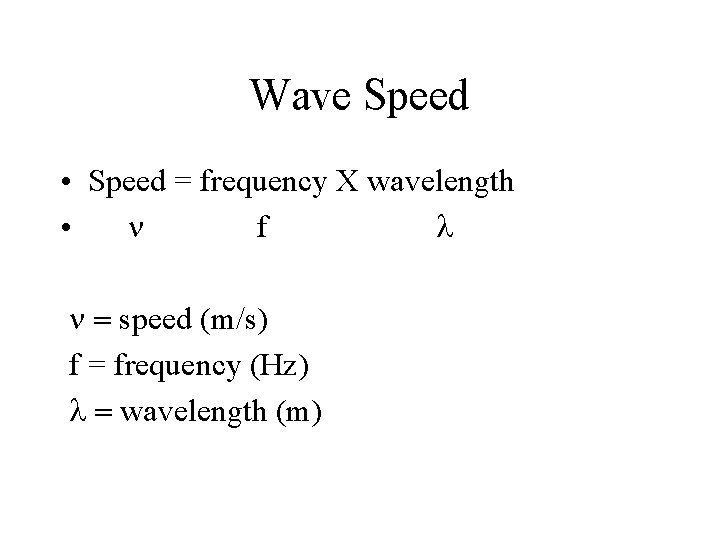 Wave Speed • Speed = frequency X wavelength • n f l n =