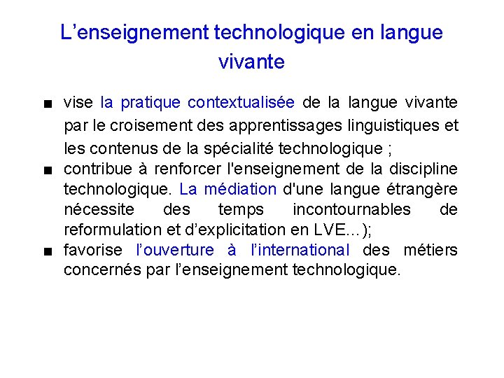 L’enseignement technologique en langue vivante ■ vise la pratique contextualisée de la langue vivante