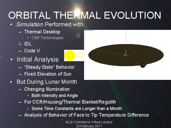 ORBITAL THERMAL EVOLUTION • Simulation Performed with – Thermal Desktop • C&R Technologies –