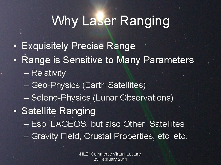 Why Laser Ranging • Exquisitely Precise Range • Range is Sensitive to Many Parameters