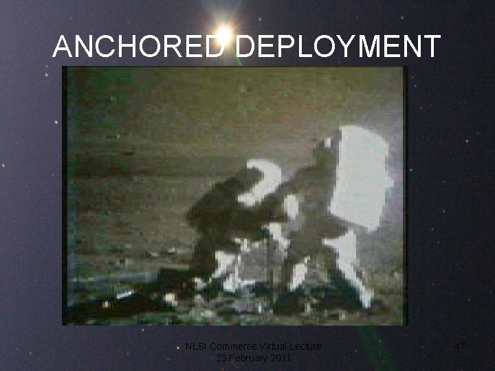 ANCHORED DEPLOYMENT NLSI Commerce Virtual Lecture 23 February 2011 47 