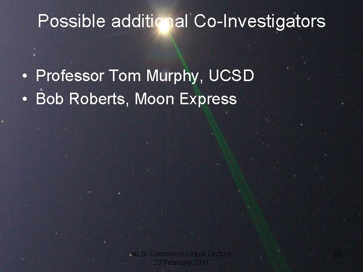 Possible additional Co-Investigators • Professor Tom Murphy, UCSD • Bob Roberts, Moon Express NLSI