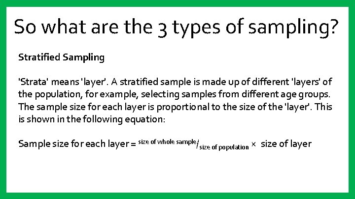 So what are the 3 types of sampling? Stratified Sampling 'Strata' means 'layer'. A