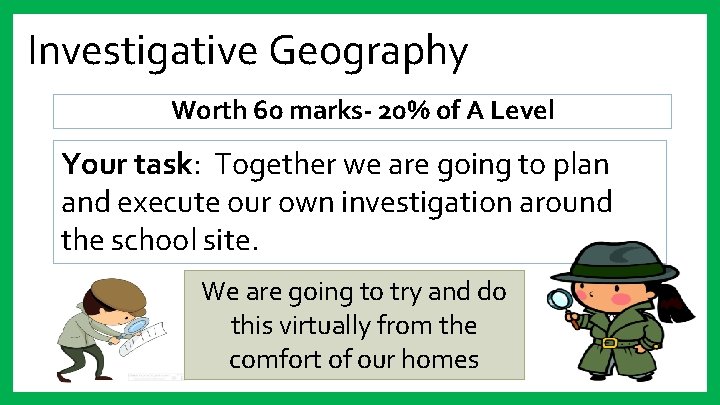 Investigative Geography Worth 60 marks- 20% of A Level Your task: Together we are